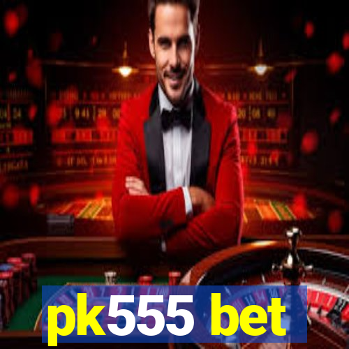 pk555 bet